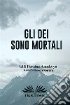 Gli Dei Sono Mortali. E-book. Formato EPUB ebook di GIFT FORAINE AMUKOYO