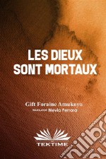 LES DIEUX SONT MORTAUX. E-book. Formato EPUB ebook