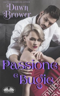 Passione E Bugie. E-book. Formato EPUB ebook di Dawn Brower