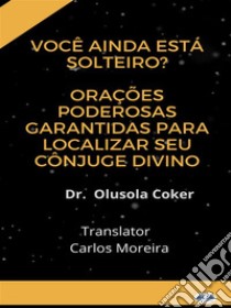 Você Ainda Está Solteiro?Orações Poderosas Garantidas Para Localizar Seu Cônjuge Divino.. E-book. Formato EPUB ebook di Dr. Olusola Coker