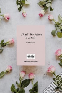 Shall We Have A Deal?. E-book. Formato EPUB ebook di Evelyn Tomson