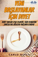 Yeni Baslayanlar Için DiyetDiyet Sirlari Ifsa Oluyor- Kati Olmayan Diyetle Bel Bölgesi Yaglara Elveda!. E-book. Formato EPUB