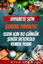 Diyabete SonSekere Paydos! Sizin Için 30 Günlük Seker Detokslu Yemek Plani. E-book. Formato EPUB