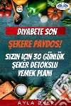 Diyabete SonSekere Paydos! Sizin Için 30 Günlük Seker Detokslu Yemek Plani. E-book. Formato EPUB ebook