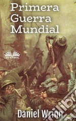 Primera Guerra MundialRelatos Desde Las Trincheras. E-book. Formato EPUB ebook