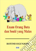 Enam Orang Buta Dan Soulé Yang Malas. E-book. Formato EPUB ebook