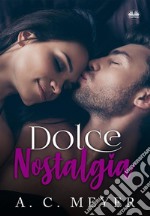 Dolce NostalgiaIl Destino Incontra La Nostalgia. E-book. Formato EPUB ebook