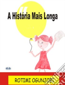 A História Mais Longa. E-book. Formato EPUB ebook di Rotimi Ogunjobi