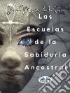 Las Escuelas De La Sabiduría Ancestral. E-book. Formato EPUB ebook di Juan Moisés de la Serna