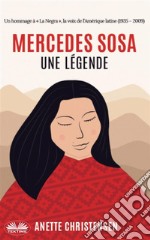 Mercedes Sosa - Une LégendeUn Hommage À « La Negra », La Voix De L&apos;Amérique Latine (1935 - 2009). E-book. Formato EPUB