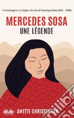 Mercedes Sosa - Une LégendeUn Hommage À « La Negra », La Voix De L&apos;Amérique Latine (1935 - 2009). E-book. Formato EPUB ebook