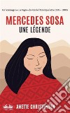 Mercedes Sosa - Une LégendeUn Hommage À « La Negra », La Voix De L'Amérique Latine (1935 - 2009). E-book. Formato EPUB ebook di Anette Christensen