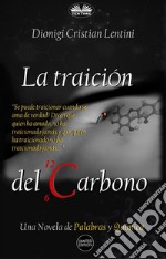 La Traición Del CarbonoUna Novela De Palabras Y Química. E-book. Formato EPUB ebook