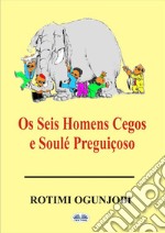 Os Seis Homens Cegos E Soulé Preguiçoso. E-book. Formato EPUB ebook