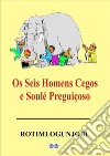 Os Seis Homens Cegos E Soulé Preguiçoso. E-book. Formato EPUB ebook