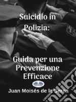 Suicidio In Polizia: Guida Per Una Prevenzione Efficace. E-book. Formato EPUB ebook