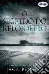 O Segredo Do Relojoeiro. E-book. Formato EPUB ebook