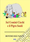 Sei Uomini Ciechi E Il Pigro Soulé. E-book. Formato EPUB ebook