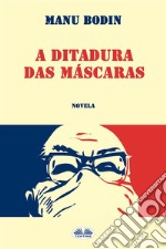 A Ditadura Das Máscaras. E-book. Formato EPUB ebook