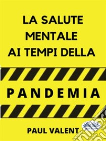 La Salute Mentale Ai Tempi Della Pandemia. E-book. Formato EPUB ebook di Paul Valent