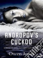 Andropov&apos;s CuckooA Story Of Love, Intrigue And The KGB!. E-book. Formato EPUB ebook