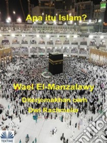 Apa Itu Islam?. E-book. Formato EPUB ebook di Wael El-manzalawy