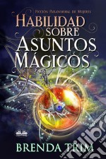 Habilidad Sobre Asuntos MágicosFicción Paranormal De Mujeres. E-book. Formato EPUB ebook