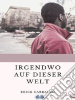 Irgendwo Auf Dieser Welt. E-book. Formato EPUB ebook