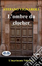 L&apos;Ombre Du ClocherL&apos;Imprimante - Premier Épisode. E-book. Formato EPUB