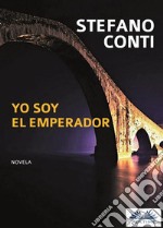 Yo Soy El Emperador. E-book. Formato EPUB ebook