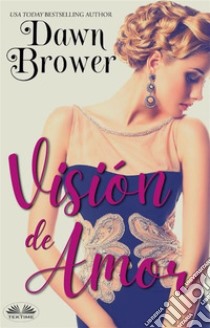 Visión De Amor. E-book. Formato EPUB ebook di Dawn Brower