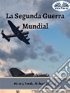 La Segunda Guerra MundialEl Torbellino Del Tiempo. E-book. Formato EPUB ebook