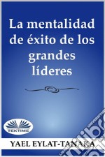 La Mentalidad De Éxito De Los Grandes Líderes¡No Es El Dinero!. E-book. Formato EPUB ebook