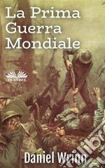 La Prima Guerra MondialeStorie Dalle Trincee. E-book. Formato EPUB ebook