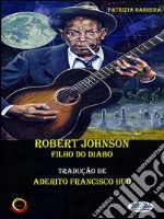 Robert Johnson Filho Do Diabo. E-book. Formato EPUB ebook