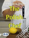 The Polish Chef. E-book. Formato EPUB ebook di Juan Moisés de la Serna