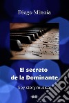 El Secreto De La DominanteHistoria Musical De Espías. E-book. Formato EPUB ebook di Diego Minoia
