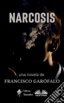 Narcosis. E-book. Formato EPUB ebook di Francisco Garófalo