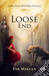 Loose EndHidden Truths About The White One Gang. E-book. Formato EPUB ebook di Eva Mikula