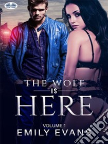 The Wolf Is There (Volume 1)The Wolf Is There (Volume 1). E-book. Formato EPUB ebook di Emily Evans