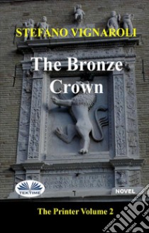 The Bronze CrownThe Printer - Second Episode. E-book. Formato EPUB ebook di Stefano Vignaroli