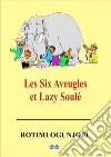 Les Six Aveugles Et Lazy Soulé. E-book. Formato EPUB ebook di Rotimi Ogunjobi