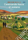 Caminando Hacia El OcéanoEntre Misterio Y Realidad, Una Historia De Un Camino Y Una Aventura Mental. E-book. Formato EPUB ebook