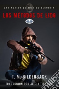 Los Métodos De Lido - Una Novela De Justice Security. E-book. Formato EPUB ebook di T. M. Bilderback