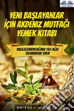 Yeni Baslayanlar Için Akdeniz Mutfagi Yemek KitabiVazgeçemeyeceginiz 150 Agiz Sulandiran Tarif. E-book. Formato EPUB