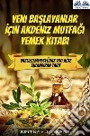 Yeni Baslayanlar Için Akdeniz Mutfagi Yemek KitabiVazgeçemeyeceginiz 150 Agiz Sulandiran Tarif. E-book. Formato EPUB ebook di Britney Monroe