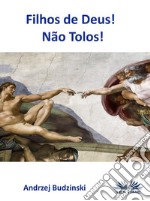 Filhos De Deus! Não Tolos!. E-book. Formato EPUB ebook