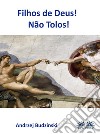 Filhos De Deus! Não Tolos!. E-book. Formato EPUB ebook di Andrzej Stanislaw Budzinski