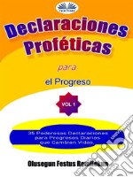 Declaraciones Proféticas Para El Progreso35 Poderosas Declaraciones Para Progresos Diarios Que Cambian Vidas.. E-book. Formato EPUB ebook