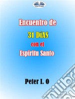 Encuentro De 31 Días Con El Espíritu SantoImpartición De La Sabiduría De Dios Para Lograr Una Gran Hazaña. Aprendiendo Del Espíritu Santo.. E-book. Formato EPUB ebook